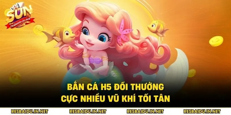 Bắn cá H5 đổi thưởng cực nhiều vũ khí tối tân