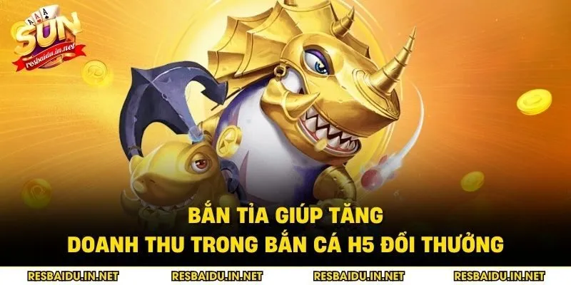 Bắn tỉa giúp tăng doanh thu trong bắn cá h5 đổi thưởng