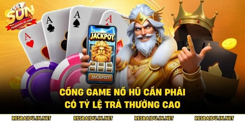 Cổng game nổ hũ cần phải có tỷ lệ trả thưởng cao