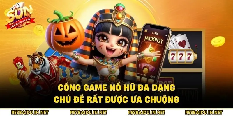 Cổng game nổ hũ đa dạng chủ đề rất được ưa chuộng