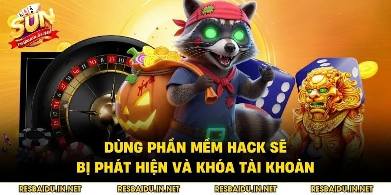 Dùng phần mềm  hack sẽ bị phát hiện và khóa tài khoản