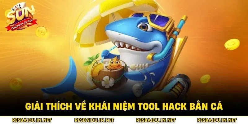Giải thích về khái niệm tool hack bắn cá