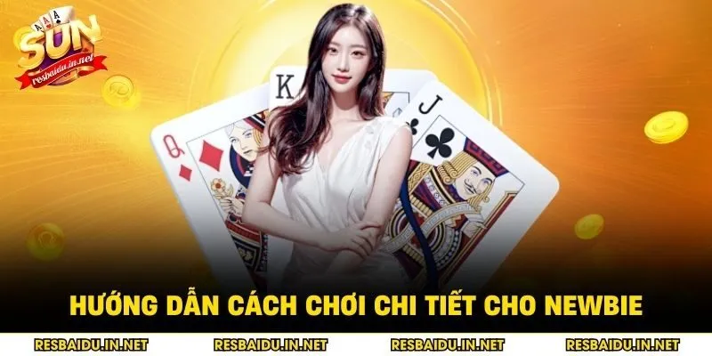 Hướng dẫn cách chơi chi tiết cho newbie