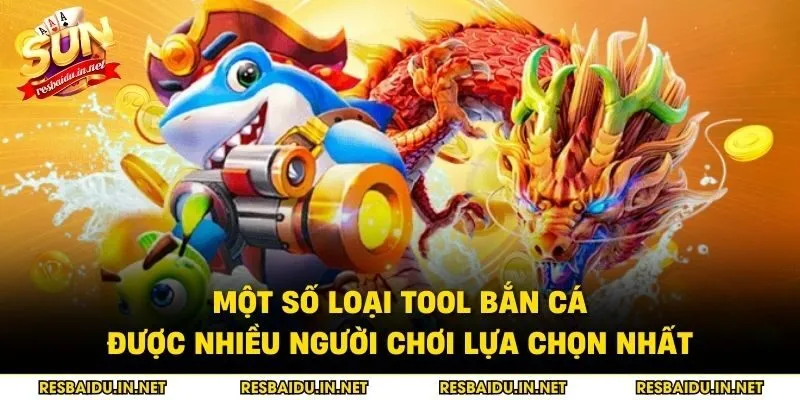 Một số loại tool bắn cá được nhiều người chơi lựa chọn nhất
