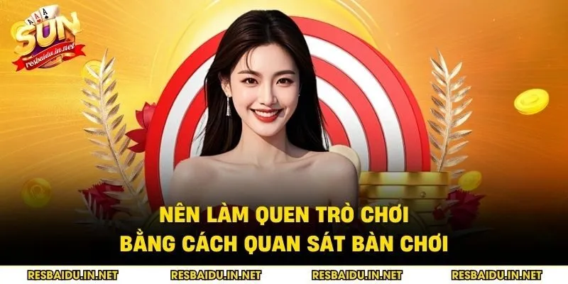 Nên làm quen trò chơi bằng cách quan sát bàn chơi