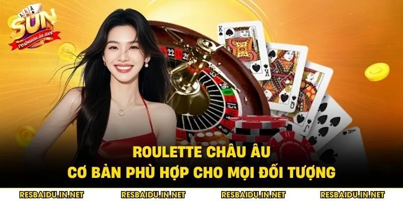 Roulette Châu Âu cơ bản phù hợp cho mọi đối tượng