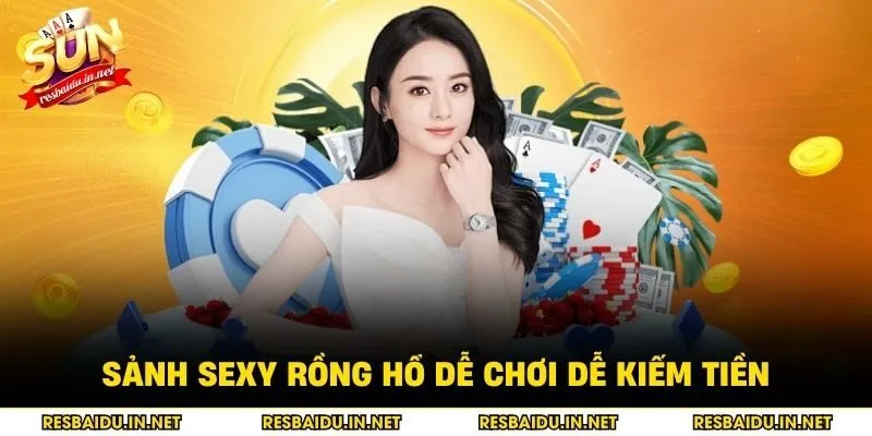 Sảnh sexy rồng hổ dễ chơi dễ kiếm tiền