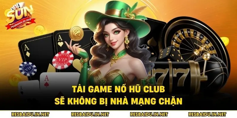 Tải game nổ hũ club sẽ không bị nhà mạng chặn