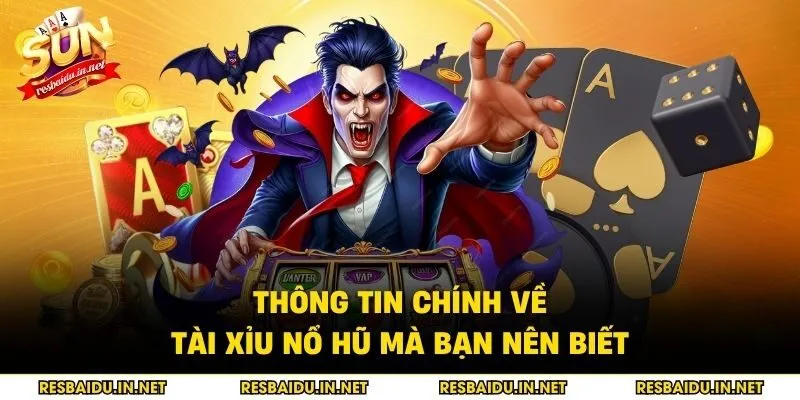 Thông tin chính về tài xỉu nổ hũ mà bạn nên biết