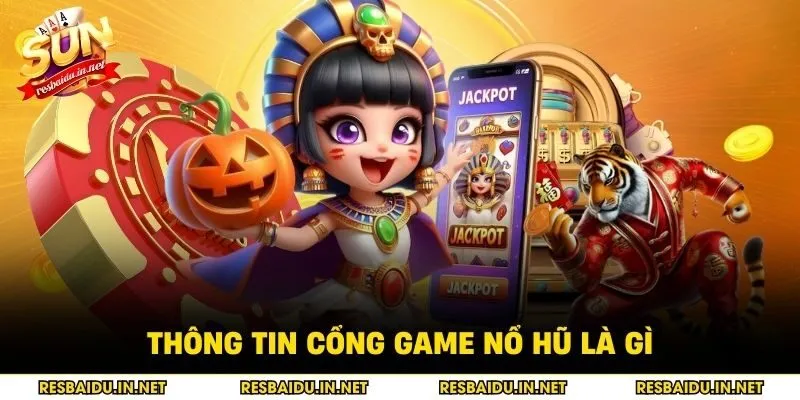 Thông tin cổng game nổ hũ là gì