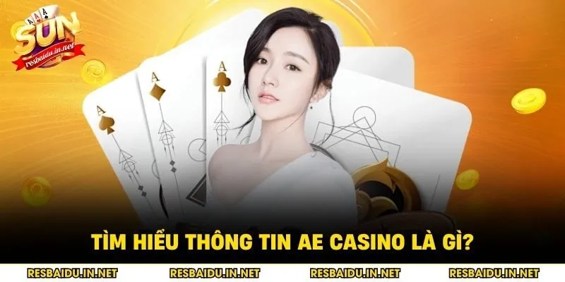Tìm hiểu thông tin Ae casino là gì?
