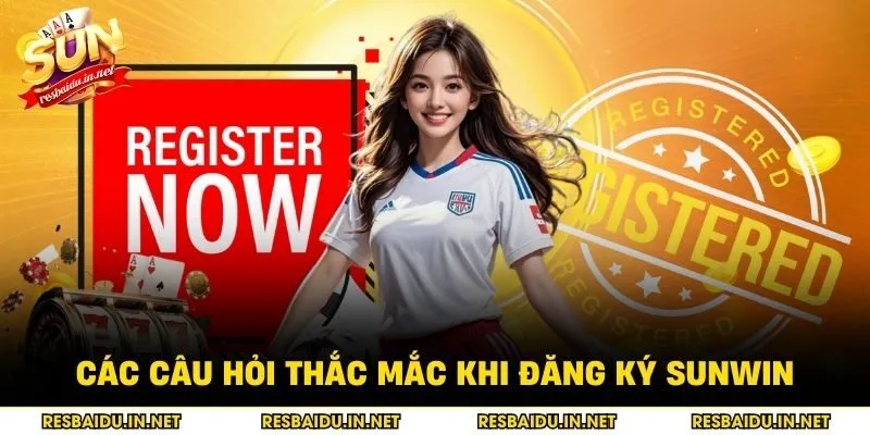 Các câu hỏi thắc mắc khi đăng ký SUNWIN