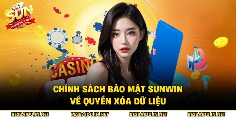 Chính sách bảo mật SUNWIN về quyền xóa dữ liệu