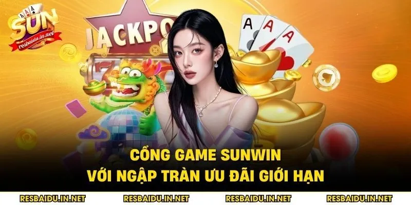 Cổng game SUNWIN với ngập tràn ưu đãi giới hạn