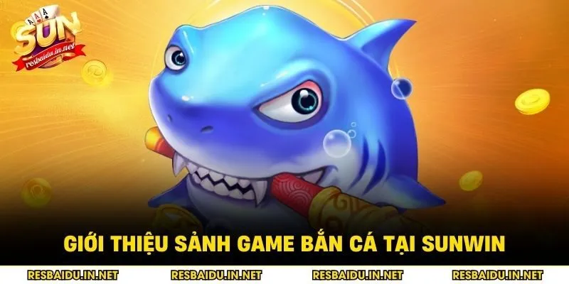 Giới thiệu sảnh game bắn cá tại SUNWIN