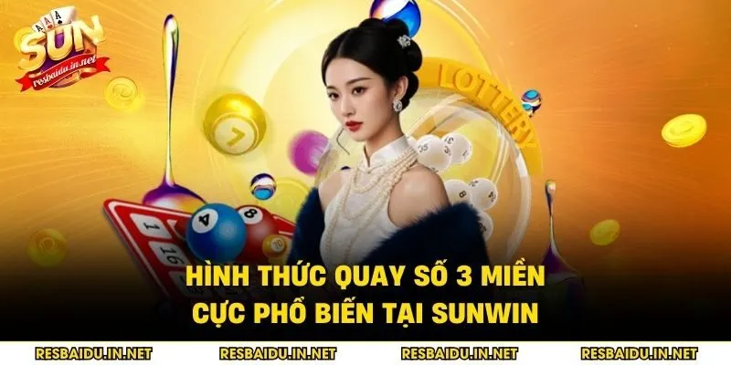 Hình thức quay số 3 miền cực phổ biến tại SUNWIN