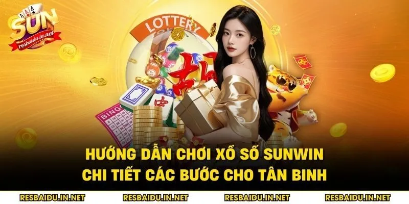 Hướng dẫn chơi xổ số SUNWIN chi tiết các bước cho tân binh