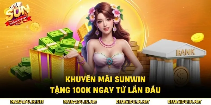 Khuyến mãi SUNWIN tặng 100K ngay từ lần đầu