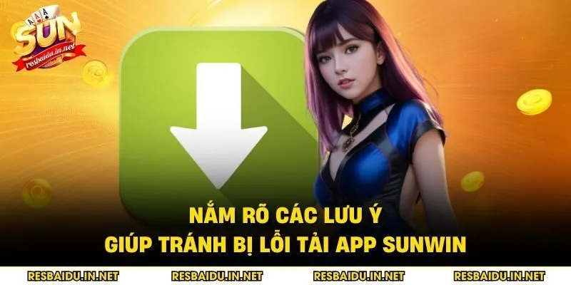 Nắm rõ các lưu ý giúp tránh bị lỗi tải app SUNWIN