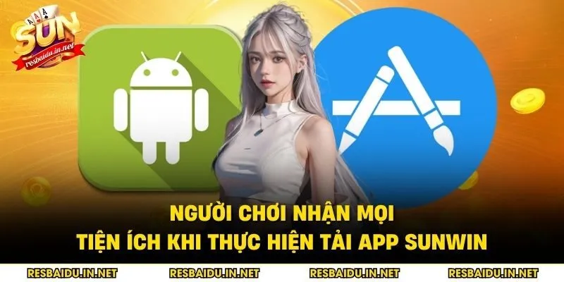 Người chơi nhận mọi tiện ích khi thực hiện tải app SUNWIN