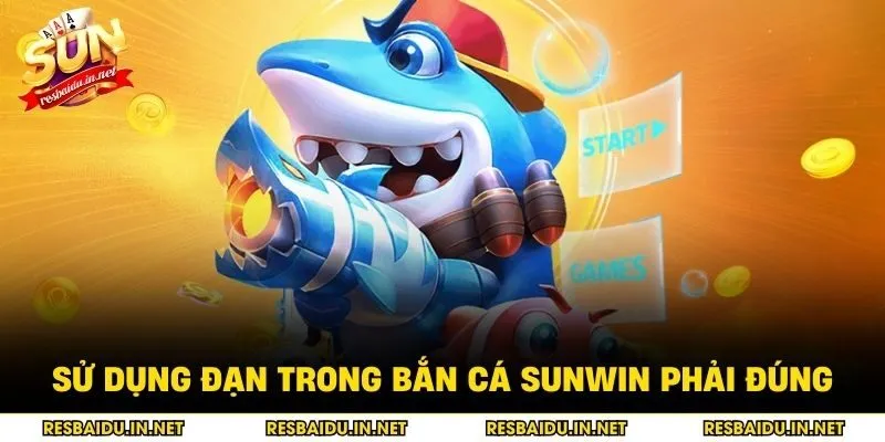 Sử dụng đạn trong bắn cá SUNWIN phải đúng