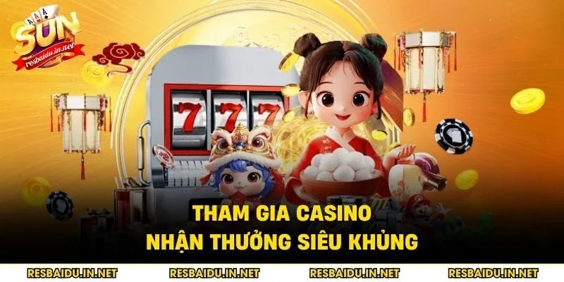 Tham gia casino nhận thưởng siêu khủng