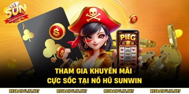 Tham gia khuyến mãi cực sốc tại nổ hũ SUNWIN