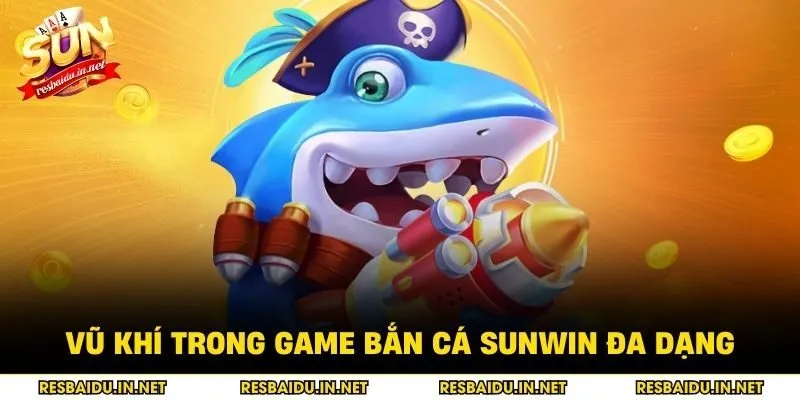 Vũ khí trong game bắn cá SUNWIN đa dạng